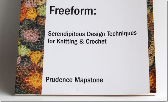 freeform serendipitous design techniques for knitting and crochet book by Prudence Mapstone